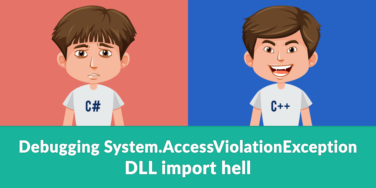 Debugging System.AccessViolationException - DllImport hell