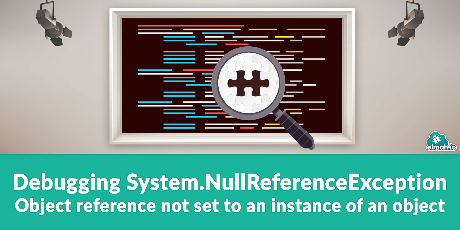 Debugging System.NullReferenceException - Object reference not set to an instance of an object