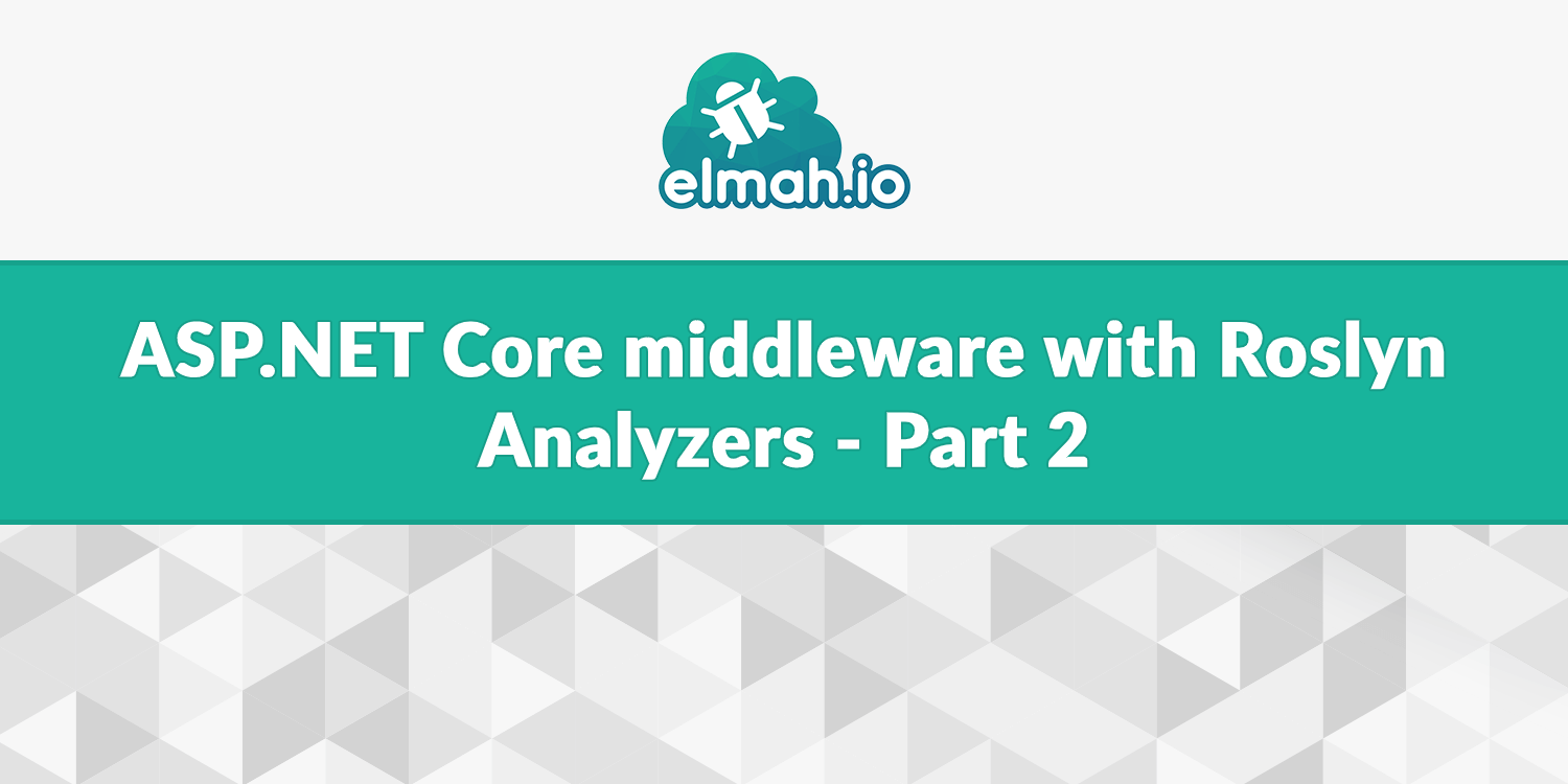 ASP.NET Core middleware with Roslyn Analyzers - Part 2