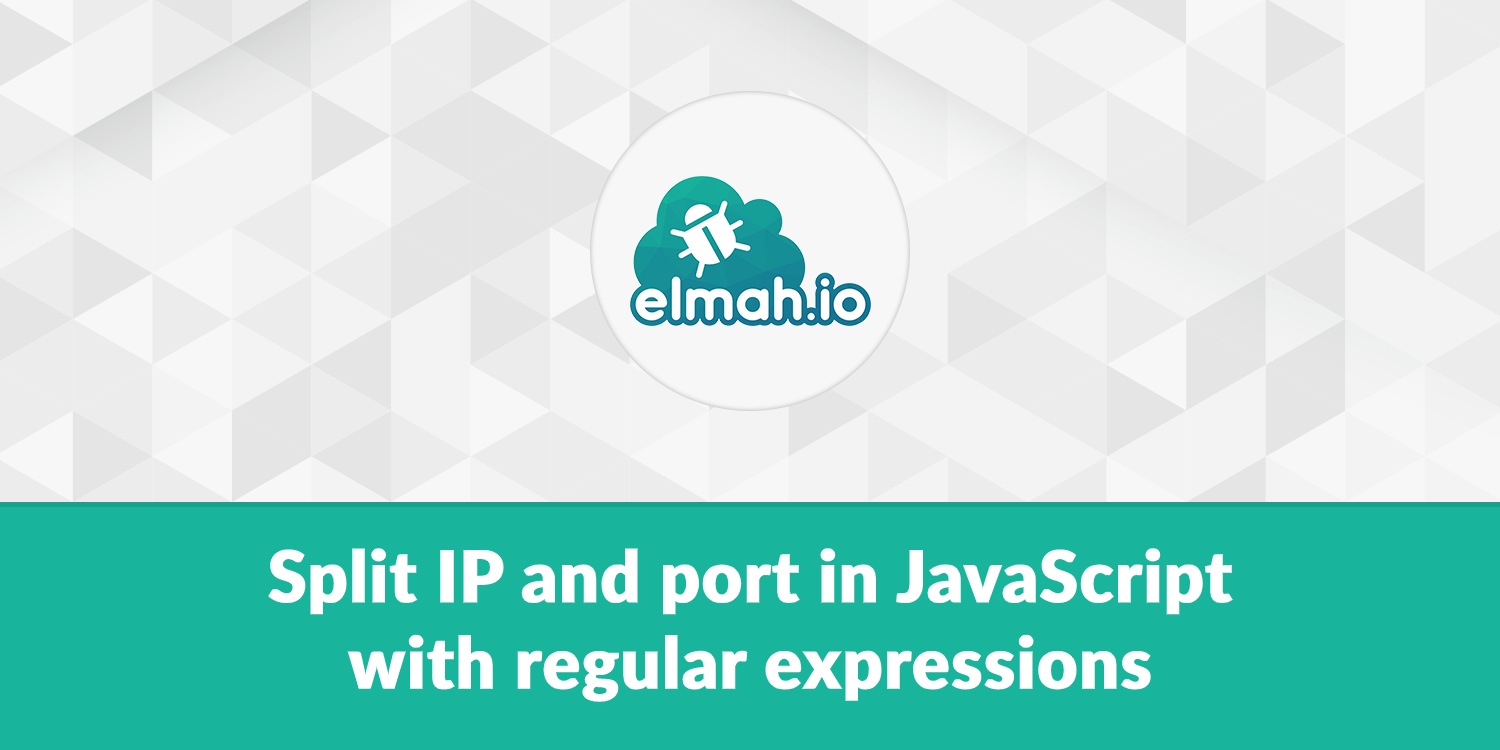 Split IP and port in JavaScript with regular expressions