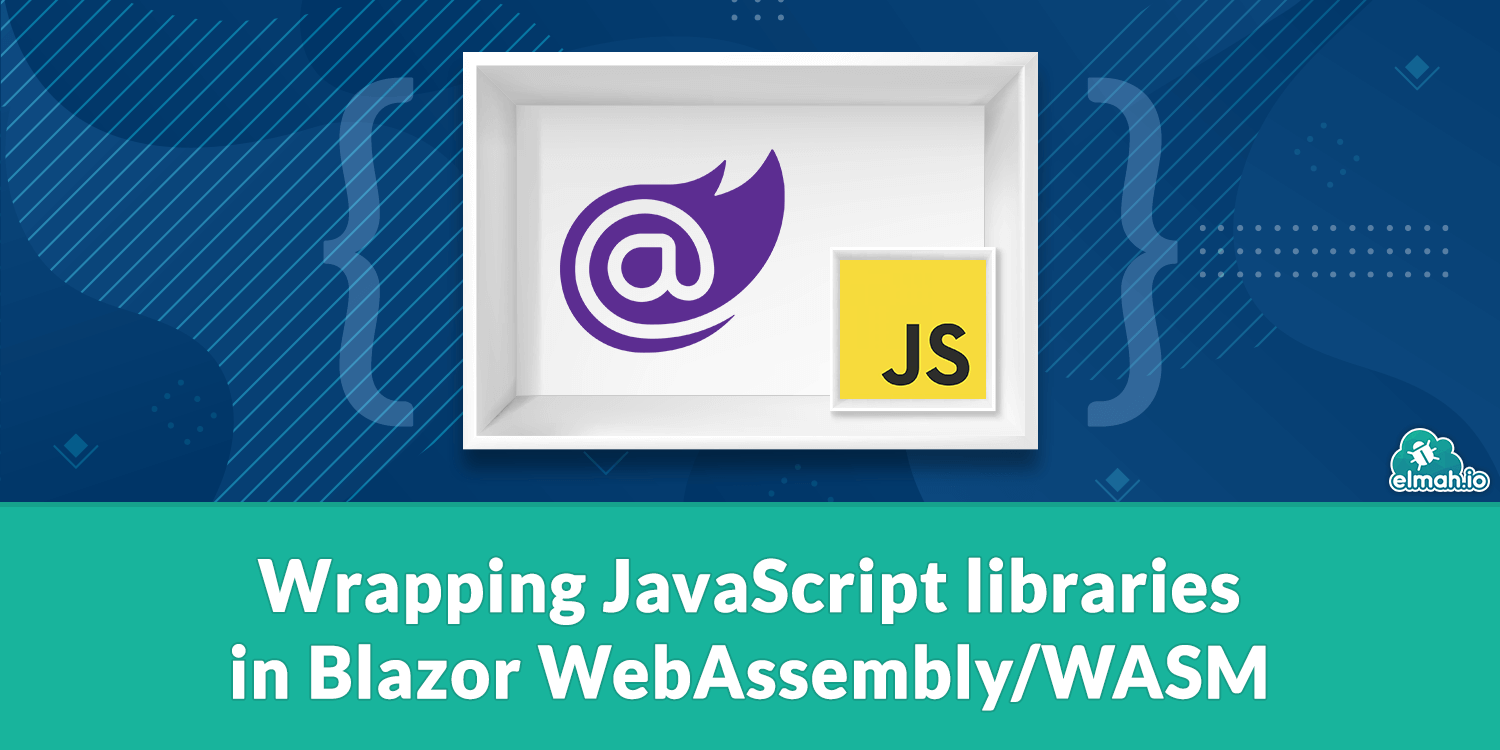 Wrapping JavaScript libraries in Blazor WebAssembly/WASM