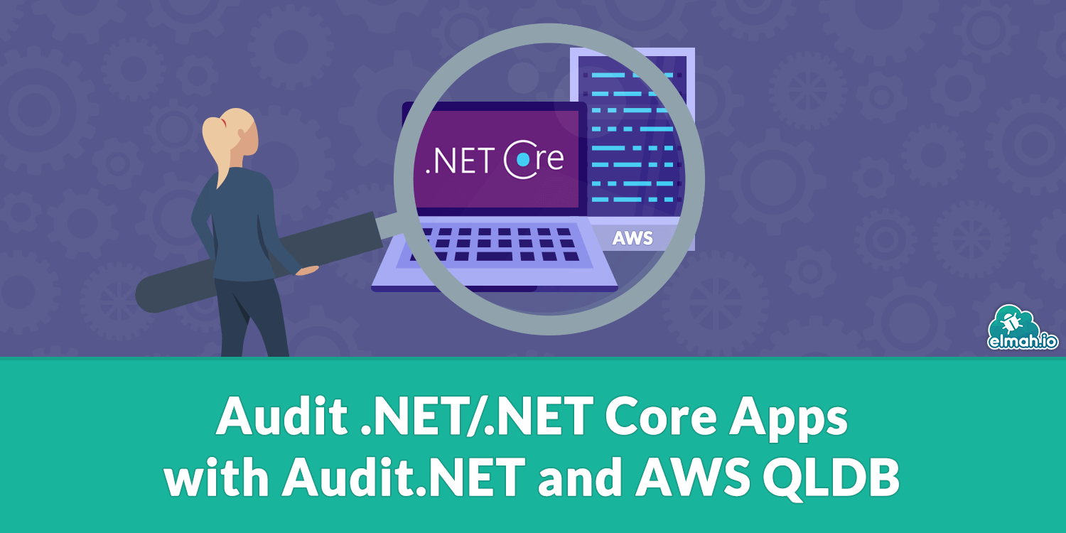 Audit .NET/.NET Core Apps with Audit.NET and AWS QLDB