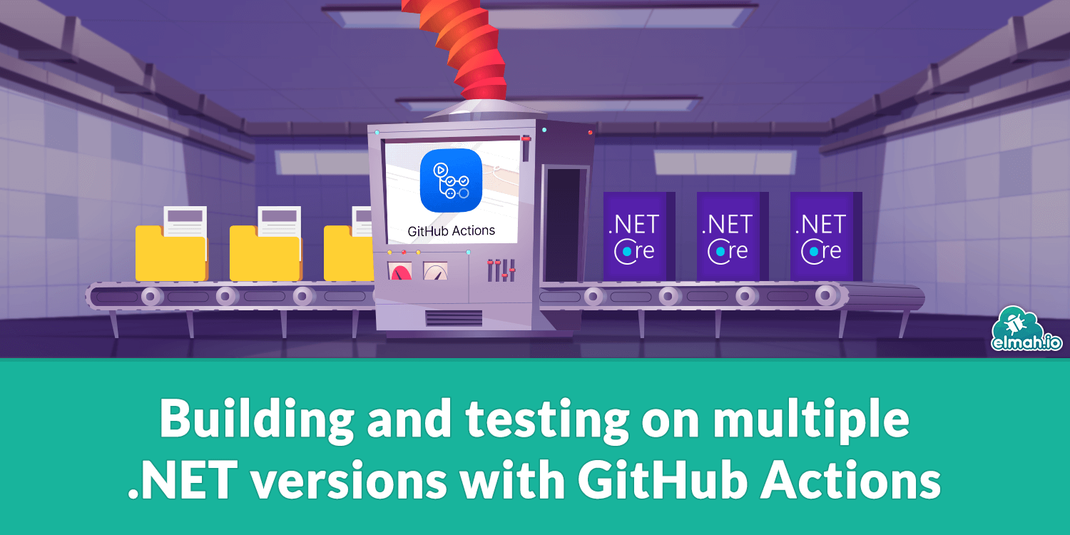 Building and testing on multiple .NET versions with GitHub Actions