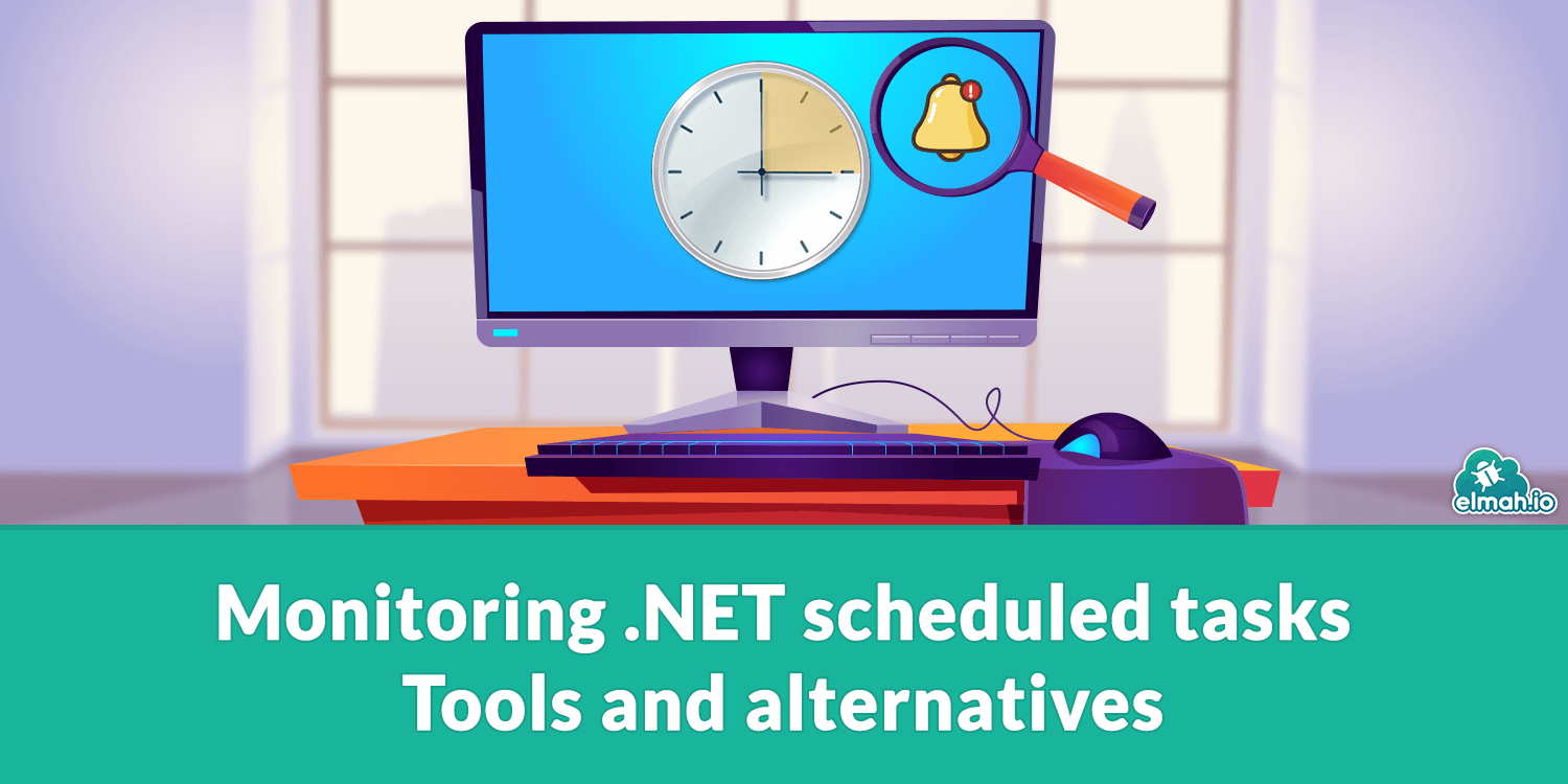 Monitoring .NET scheduled tasks - Tools and alternatives