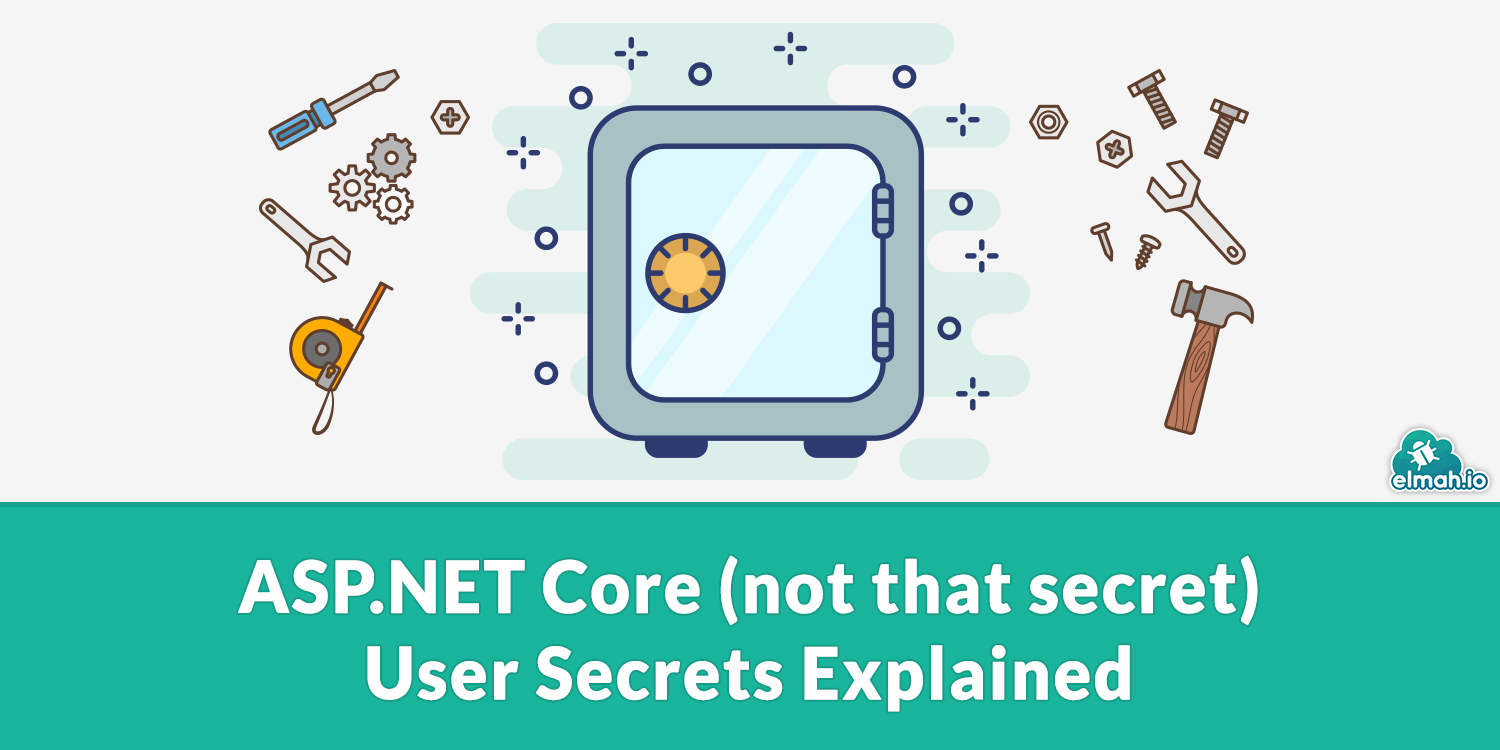 ASP.NET Core (not that secret) User Secrets Explained