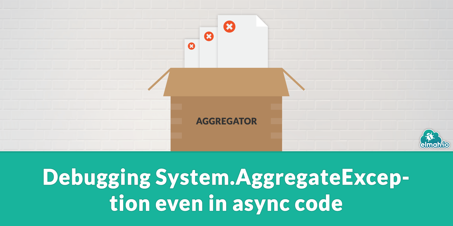 Debugging System.AggregateException - even in async code