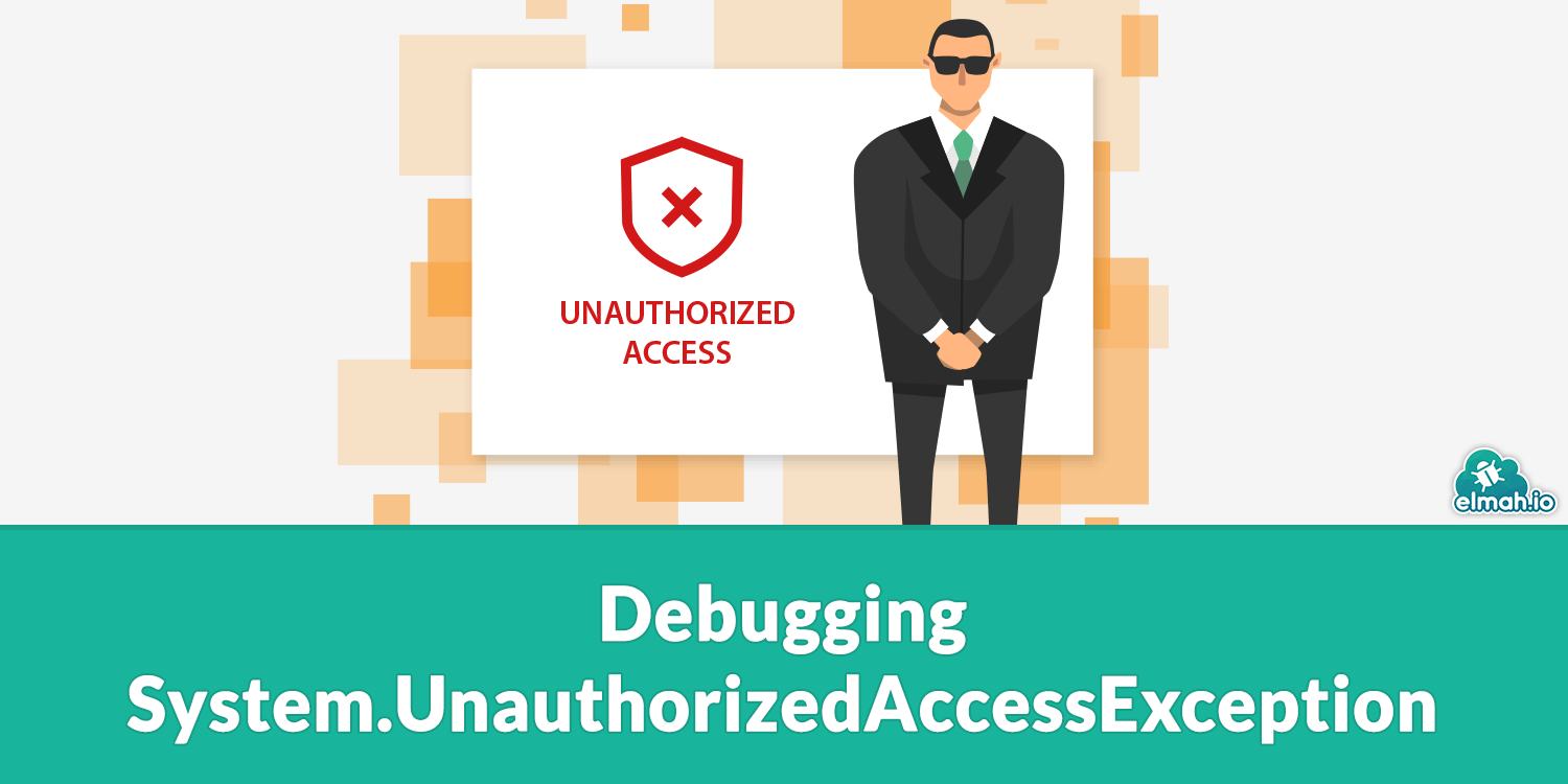 Debugging System.UnauthorizedAccessException