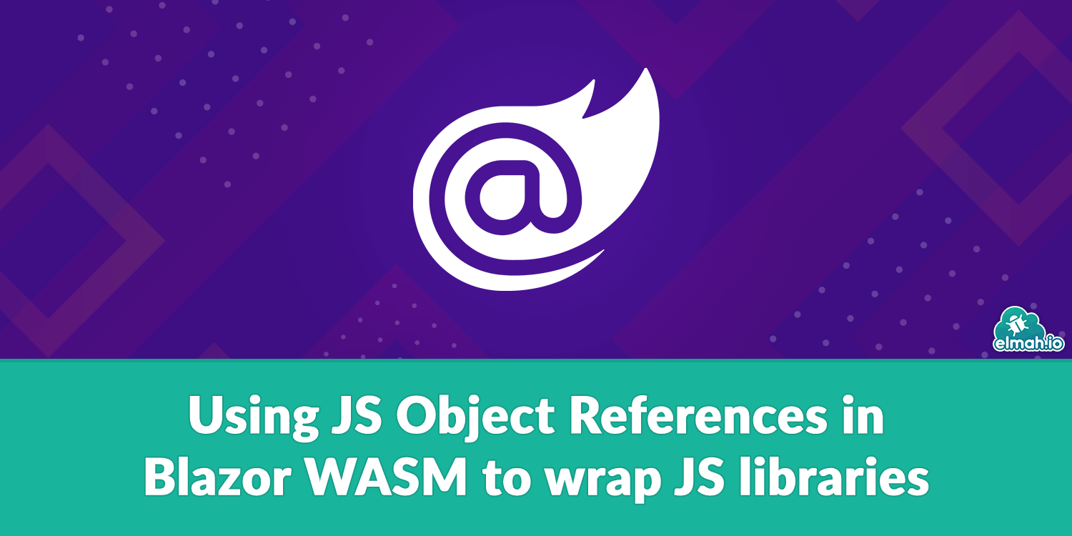 Using JS Object References in Blazor WASM to wrap JS libraries