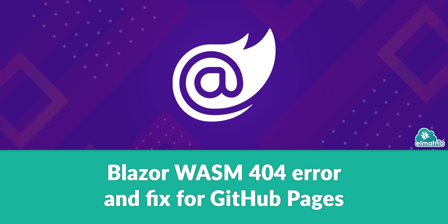 Blazor WASM 404 error and fix for GitHub Pages
