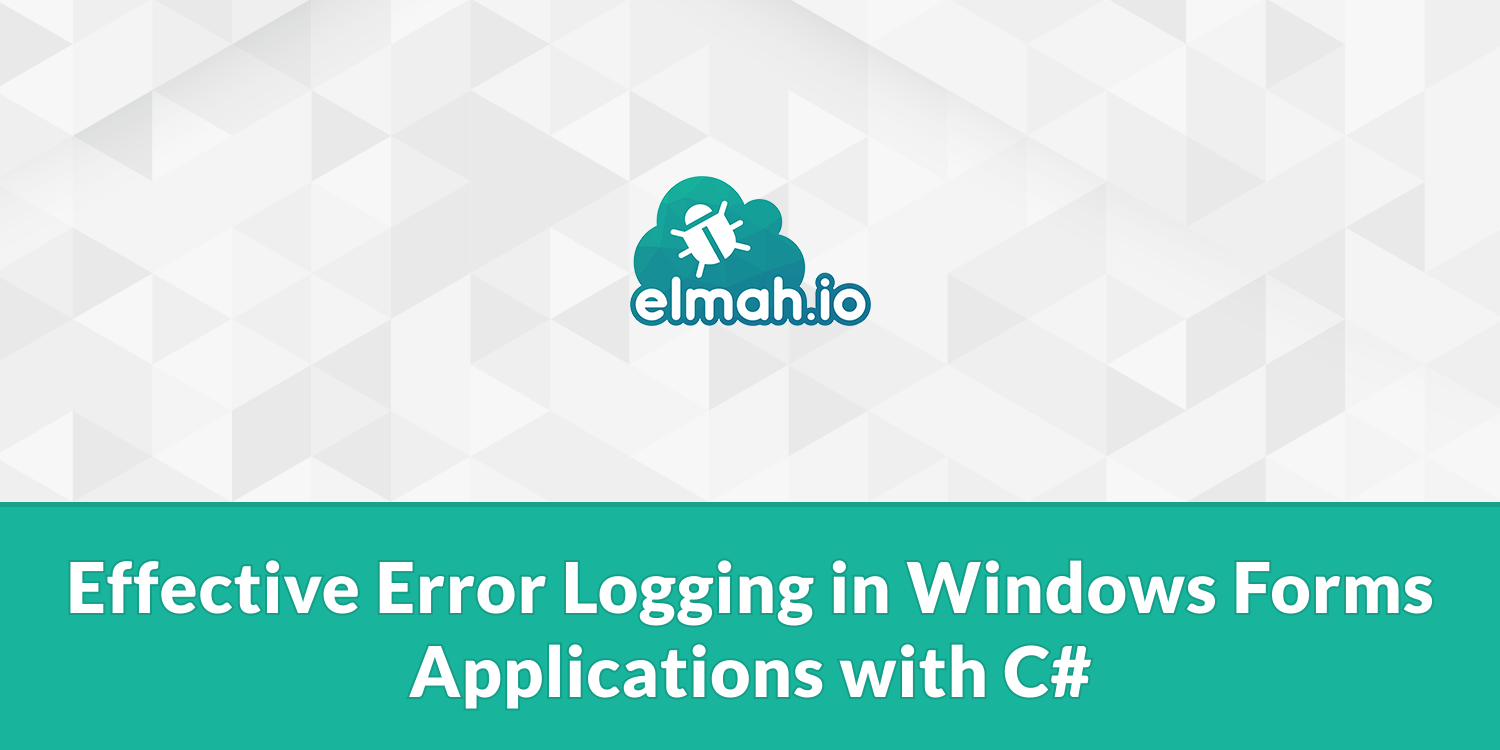  Effective Error Logging in Windows Forms Applications with C# 