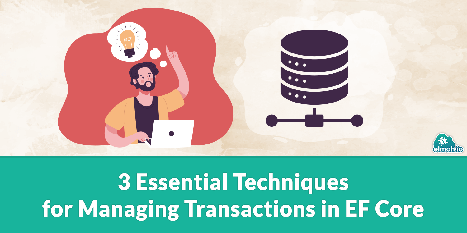 3 Essential Techniques for Managing Transactions in EF Core