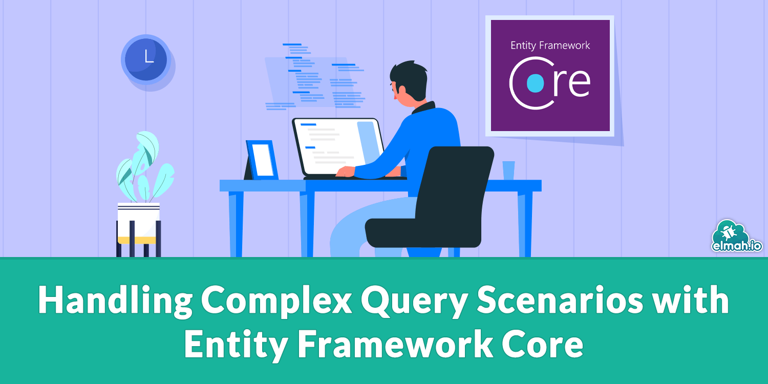 Handling Complex Query Scenarios with Entity Framework Core