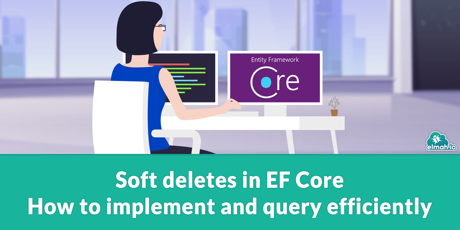 Soft deletes in EF Core: How to implement and query efficiently